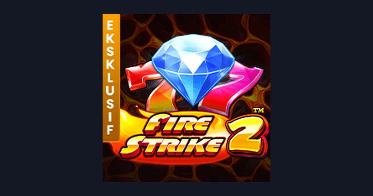 Trik Auto Maxwin Main Fire Strike 2 untuk Slot Benefit Member Setia